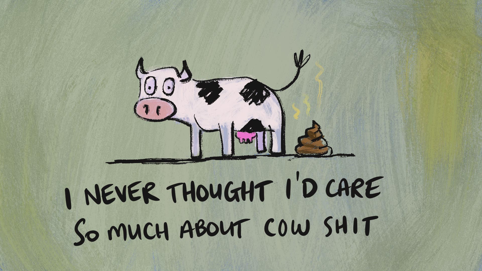 An image of a cartoon cow doing a poo with the words I never thought I'd care so much about cow shit underneath